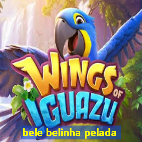 bele belinha pelada